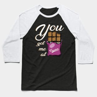 You got me at chocolate funny quotes Baseball T-Shirt